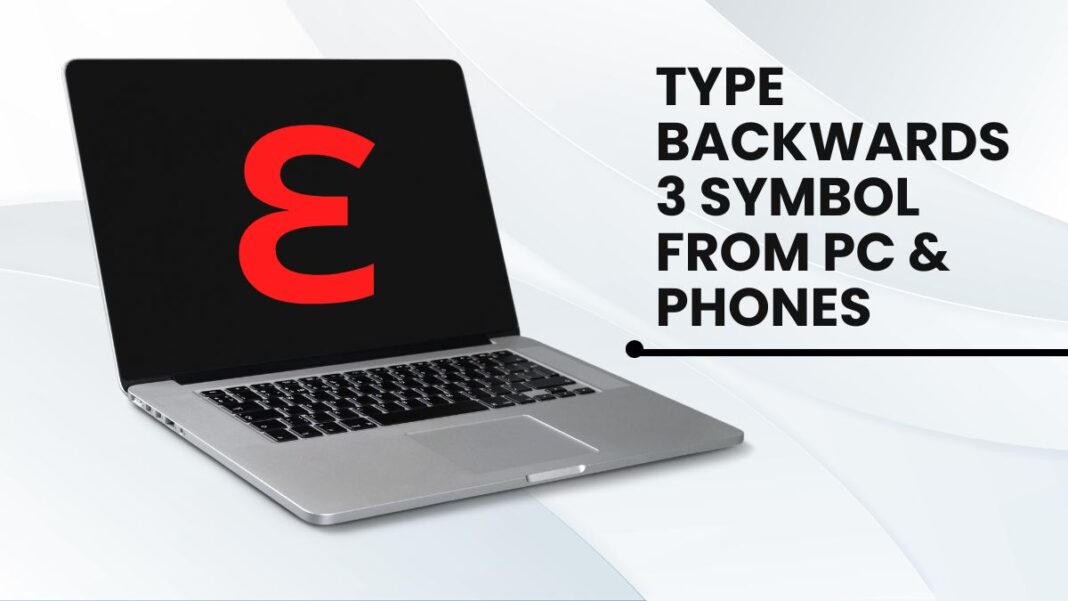 TYPE BACKWARDS 3 SYMBOL FROM PC & Phones